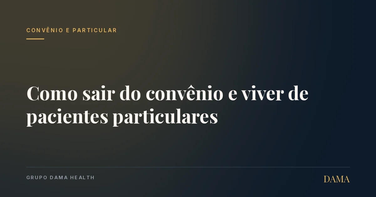 Capa do artigo: Como Sair do Convênio e Viver de Pacientes Particulares. Grupo DAMA Health.