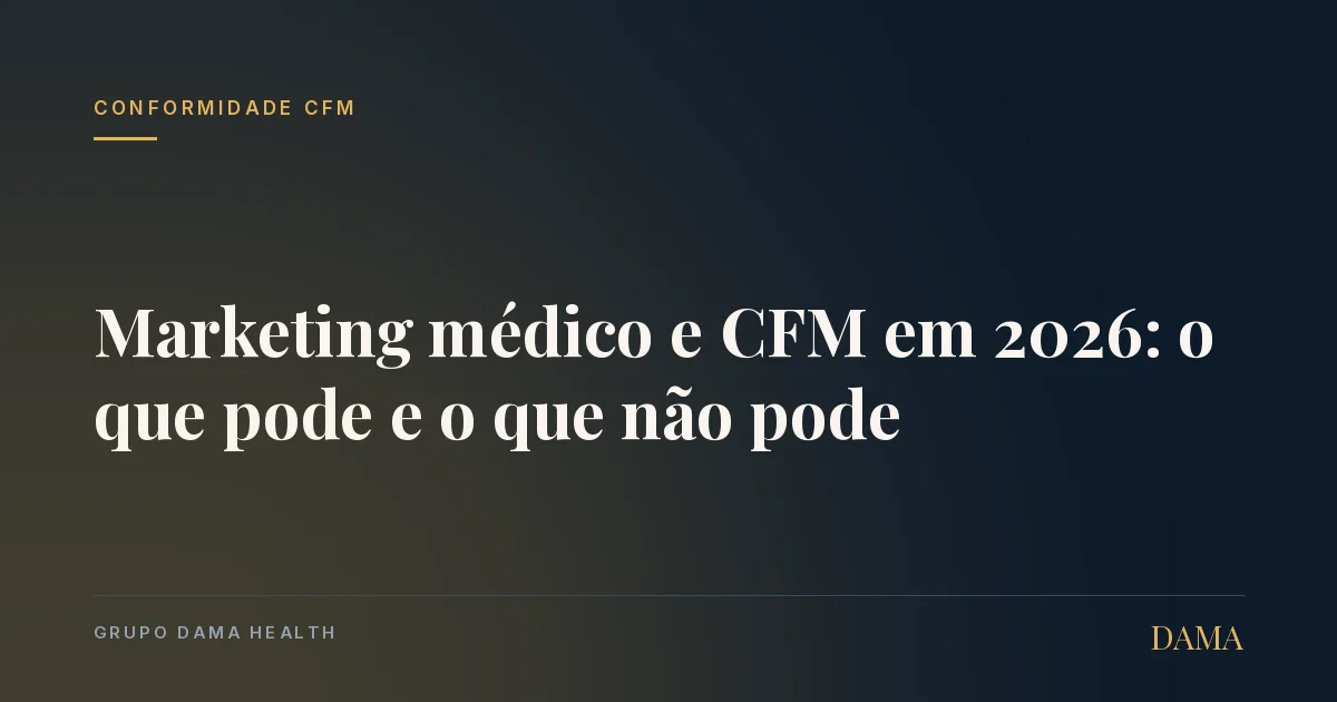 Capa do artigo: Marketing Médico e CFM em 2026: O que Pode e o que Não Pode. Grupo DAMA Health.