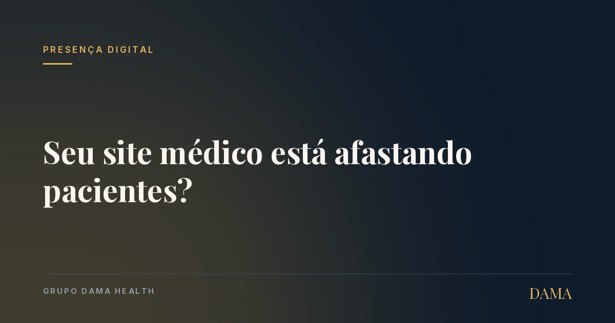 Capa do artigo: Seu Site Médico Está Afastando Pacientes? O que Eles Esperam Encontrar. Grupo DAMA Health.