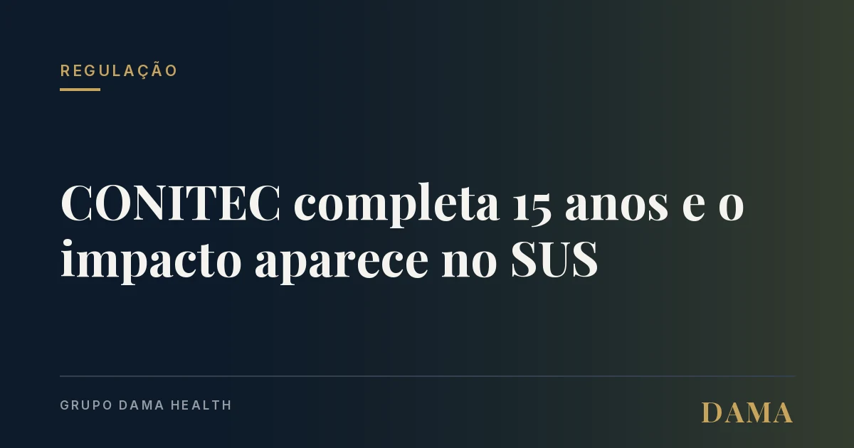 Capa da notícia: CONITEC completa 15 anos e os números mostram o impacto no SUS. O que médicos precisam acompanhar. Grupo DAMA Health.