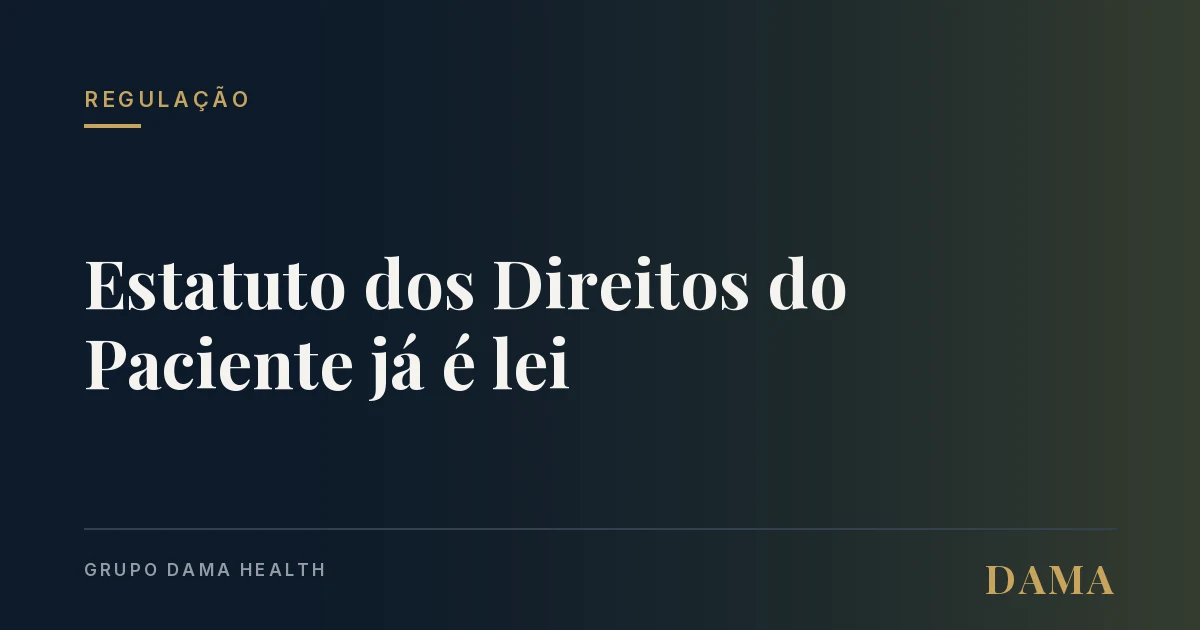 Capa da notícia: Estatuto dos Direitos do Paciente já é lei. O que muda no seu consultório. Grupo DAMA Health.