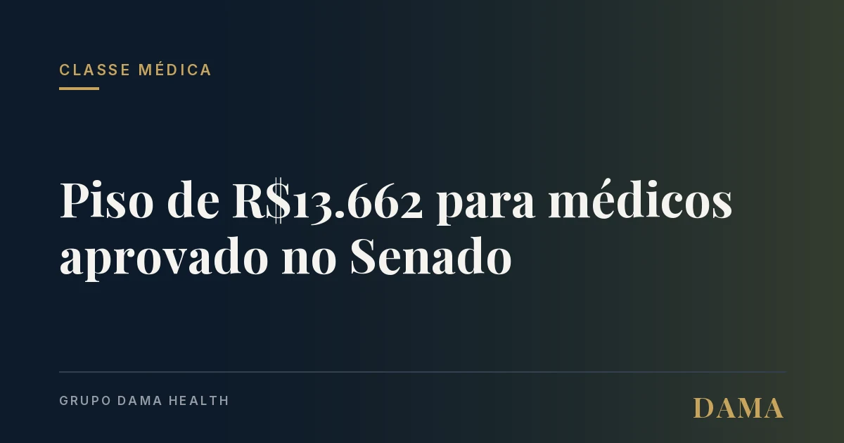Capa da notícia: Piso de R$13.662 pra médicos aprovado no Senado: o que muda na prática Grupo DAMA Health.